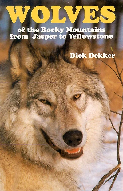 Wolves of the Rocky Mountains from Jasper to Yellowstone