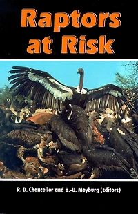 Raptors at Risk: Proceedings of the V World Conference on Birds of Prey, Midrand, Johannesburg, South Africa, 4-11 August 1998