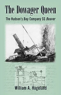 The Dowager Queen: The Hudson's Bay Company S. S. Beaver