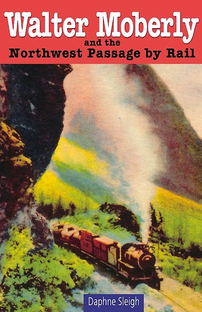 Walter Moberly and the Northwest Passage by Rail