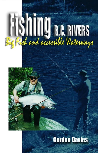 Fishing BC Rivers: Big Fish and Acessible Waterways