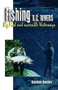 Fishing BC Rivers: Big Fish and Acessible Waterways