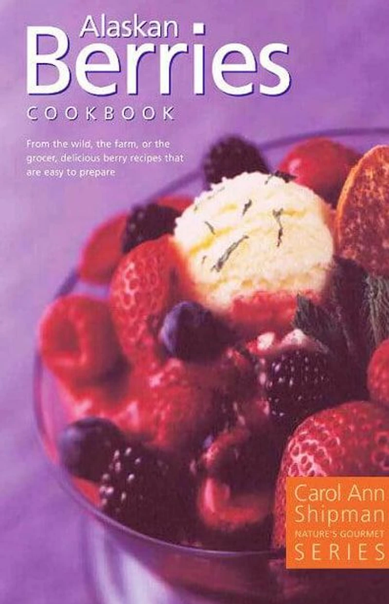 Alaska Berries Cookbook: Nature's Gourmet Series