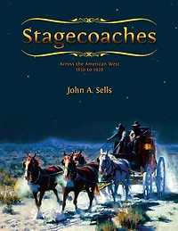 Stagecoaches: across the American West 1850-1920