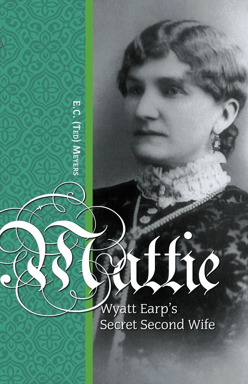 Mattie: Wyatt Earp's Secret Second Wife
