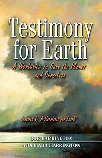Testimony For Earth: A World View to Save the Planet