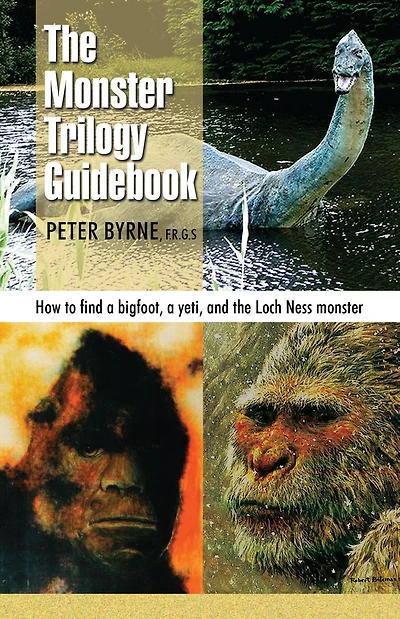 The Monster Trilogy Guidebook: How to find a bigfoot, a yeti, and the Loch Ness monster