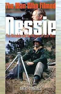 The Man Who Filmed Nessie: Tim Dinsdale and the Enigma of Loch Ness