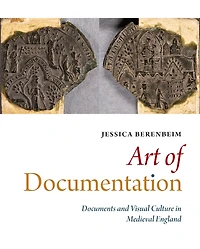Art of Documentation: Documents and Visual Culture in Medieval England