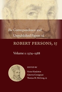 The Correspondence and Unpublished Papers of Robert Persons, SJ: Volume 1: 1574-1588