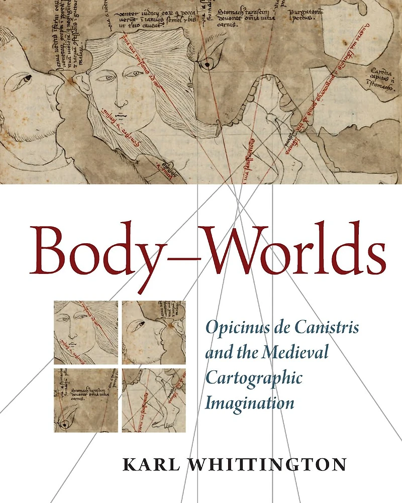 Body-Worlds: Opicinus de Canistris and the Medieval Cartographic Imagination
