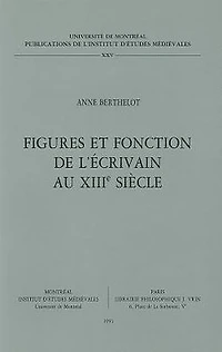 Figures et fonction de l'ecrivain au xiiie siecle