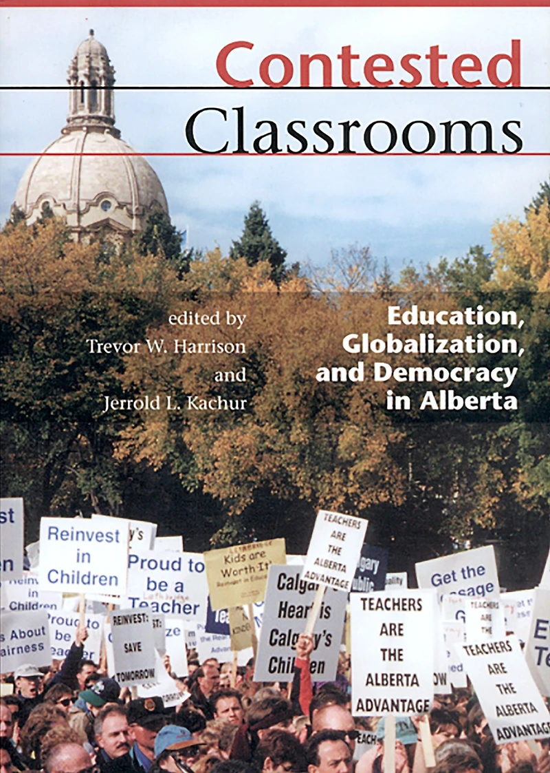 Contested Classrooms: Education, Globalization, and Democracy in Alberta