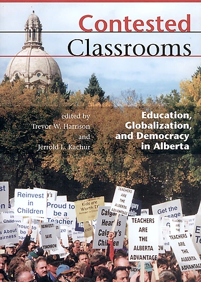 Contested Classrooms: Education, Globalization, and Democracy in Alberta