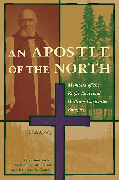 Apostle of the North: Memoirs of the Right Reverend William Carpenter Bompas
