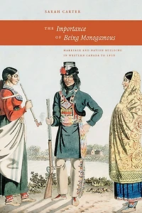 The Importance of Being Monogamous: Marriage and Nation Building Western Canada to 1915
