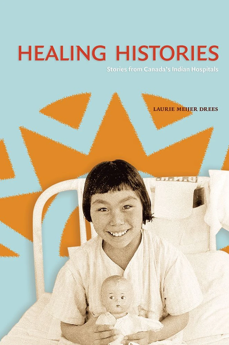 Healing Histories: Stories from Canada's Indian Hospitals