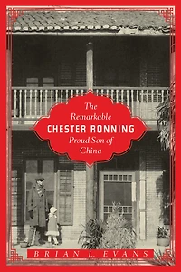 The Remarkable Chester Ronning: Proud Son of China