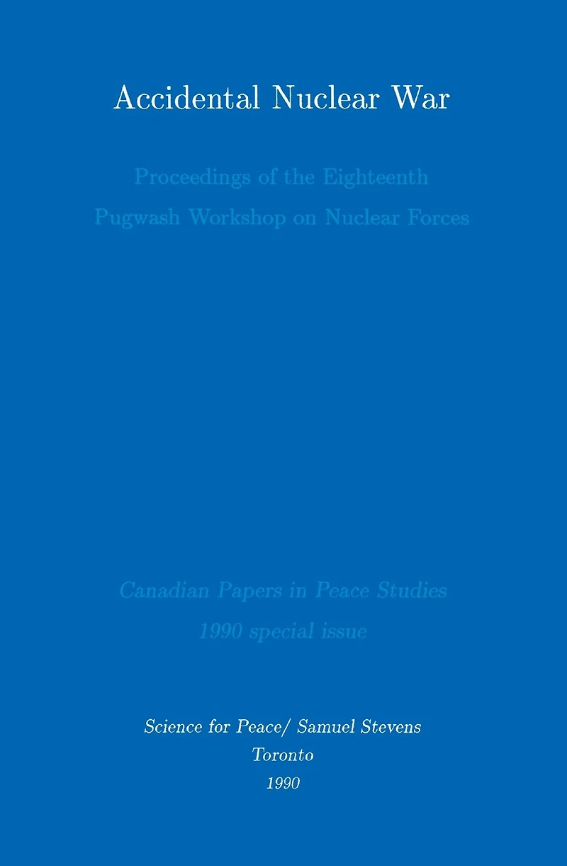 Accidental Nuclear War: Proceedings of the Eighteenth Pugwash Workshop on Forces