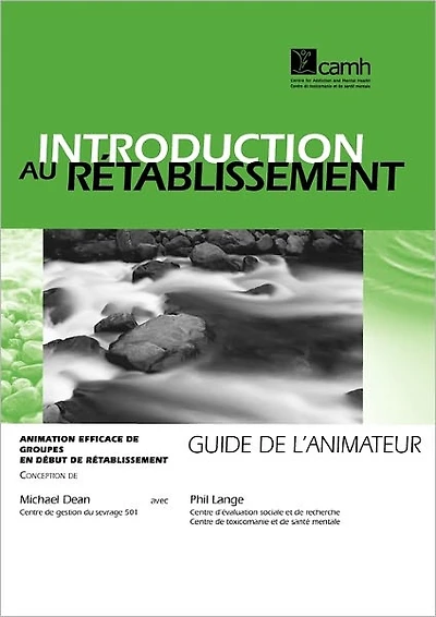 Introduction au rï¿½tablissement: Animation efficace de groupes en dï¿½but de rï¿½tablissement - Guide de l'animateur