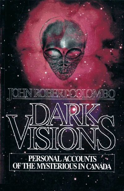 Dark Visions: Personal Accounts of the Mysterious in Canada