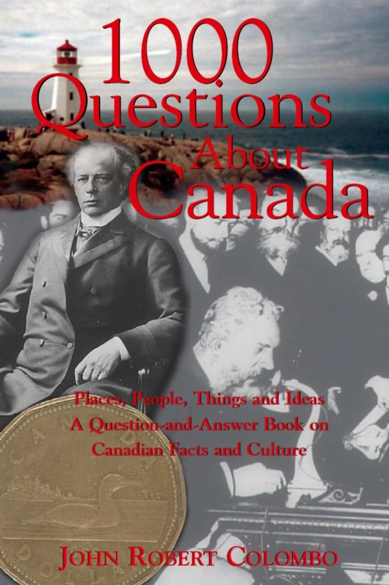 1000 Questions About Canada: Places, People, Things and Ideas, A Question-and-Answer Book on Canadian Facts Culture