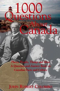 1000 Questions About Canada: Places, People, Things and Ideas, A Question-and-Answer Book on Canadian Facts Culture