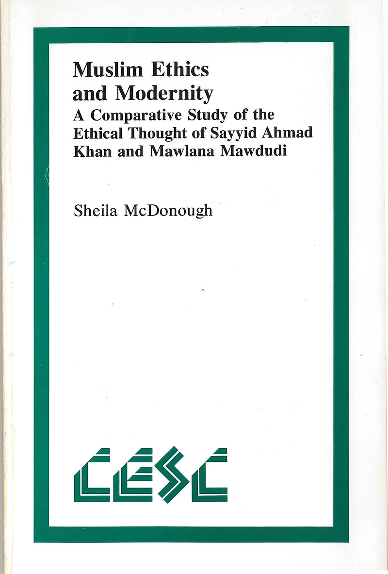 Muslim Ethics and Modernity: A Comparative Study of the Ethical Thought Sayyid Ahmad Khan Mawlana Mawdudi