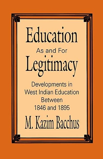 Education as and for Legitimacy: Developments in West Indian Education Between 1846 and 1895