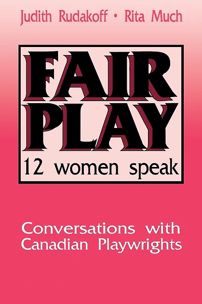 Fair Play: Twelve Women Speak: Conversations With Canadian Playwrights