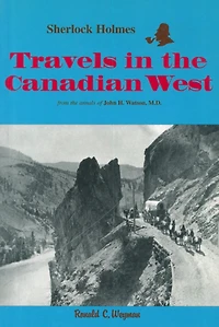 Sherlock Holmes: Travels in the Canadian West: from the annals of John H. Watson, M.D.