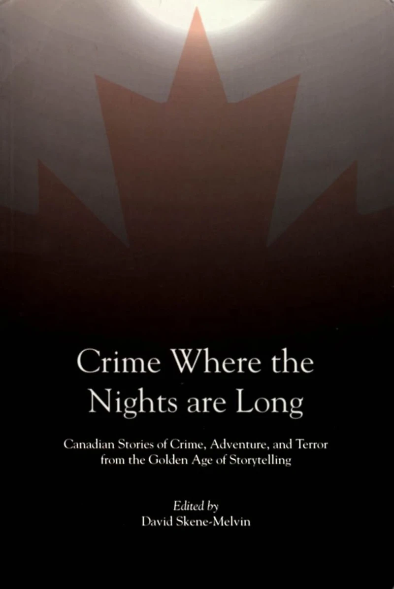 Crime Where the Nights are Long: Canadian Stories of and Adventure from Golden Age Storytelling