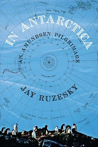 Antarctica: An Amundsen Pilgrimage