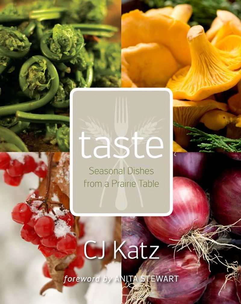 Taste: Seasonal Dishes from a Prairie Table
