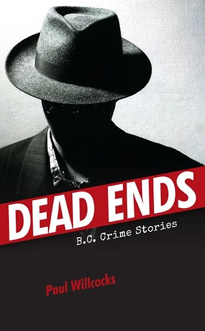 Dead Ends: B.C. Crime Stories