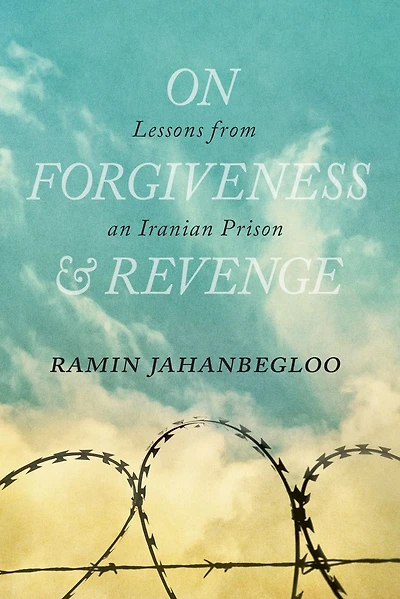On Forgiveness and Revenge: Lessons from an Iranian Prison