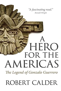 A Hero for The Americas: Legend of Gonzalo Guerrero