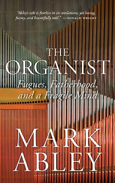 The Organist: Fugues, Fatherhood, and a Fragile Mind