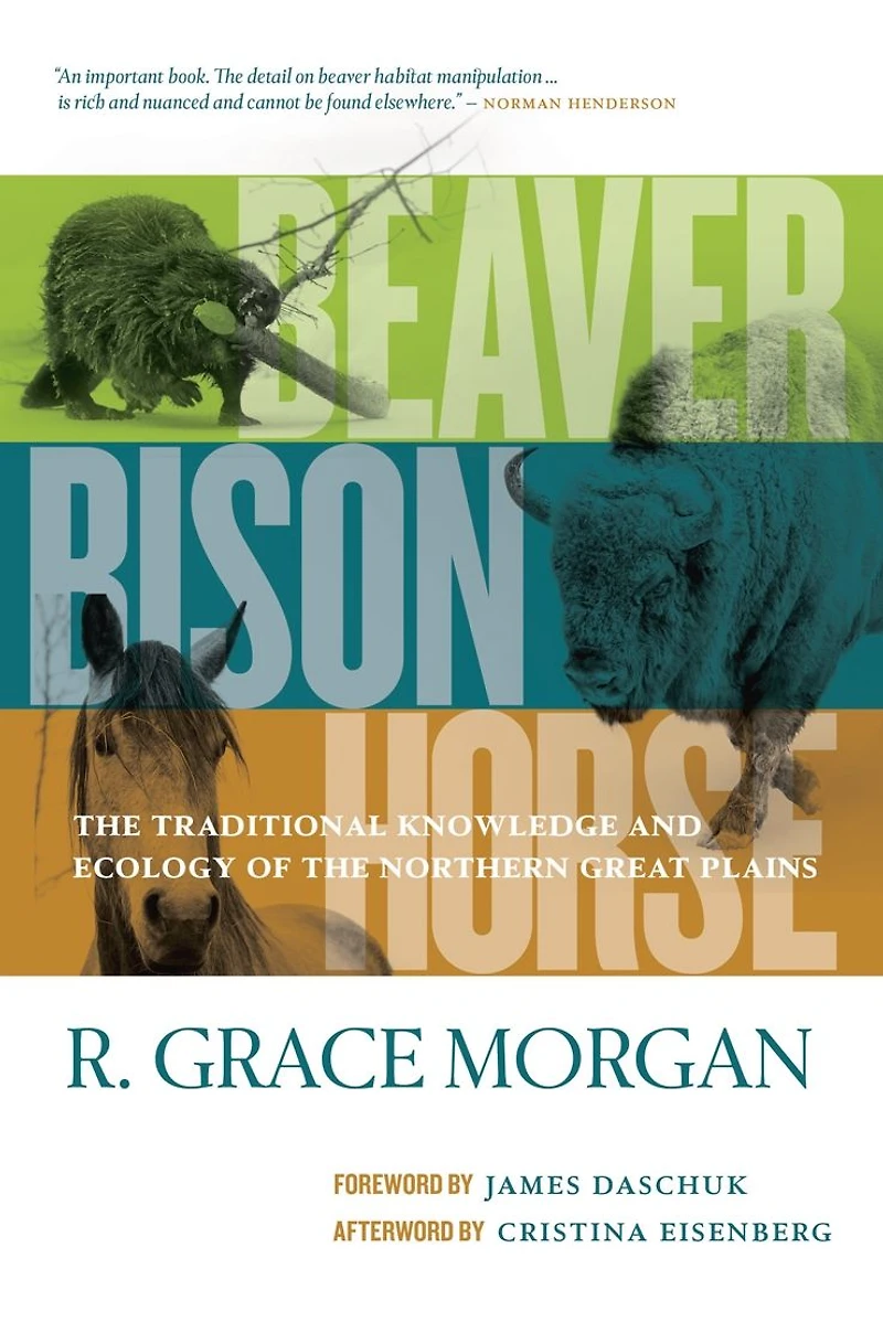 Beaver, Bison, Horse: the Traditional Knowledge and Ecology of Northern Great Plains