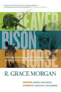 Beaver, Bison, Horse: the Traditional Knowledge and Ecology of Northern Great Plains