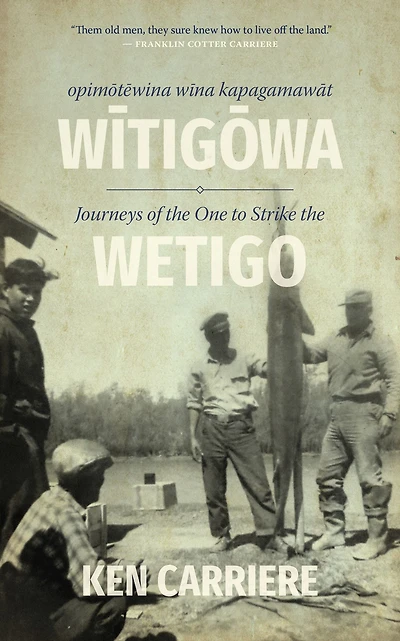 Opimotewina wina kapagamawat Witigowa / Journeys of the One to Strike Wetigo