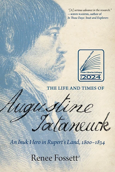 The Life and Times of Augustine Tataneuck: An Inuk Hero Rupert's Land, 1800-1834
