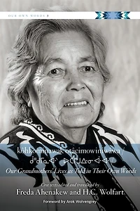 kôhkominawak otâcimowiniwâwa / Our Grandmothers' Lives As Told Their Own Words