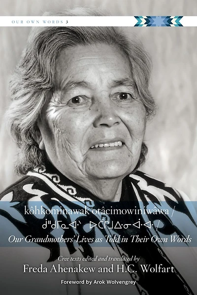kôhkominawak otâcimowiniwâwa / Our Grandmothers' Lives As Told Their Own Words