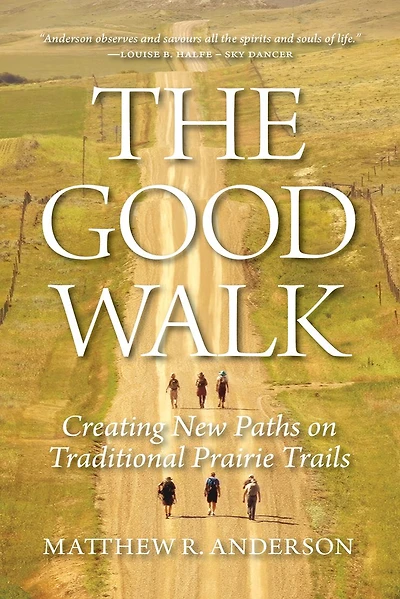 The Good Walk: Creating New Paths on Traditional Prairie Trails