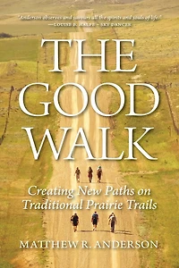 The Good Walk: Creating New Paths on Traditional Prairie Trails