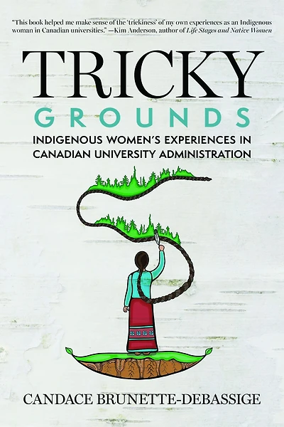Tricky Grounds: Indigenous Women's Experiences Canadian University Administration