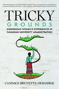 Tricky Grounds: Indigenous Women's Experiences Canadian University Administration
