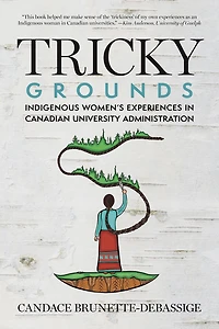 Tricky Grounds: Indigenous Women's Experiences Canadian University Administration