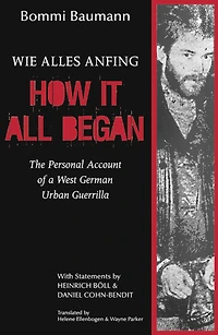 How It All Began: The Personal Account of a West German Urban Guerrilla
